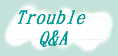 trouble Q&A